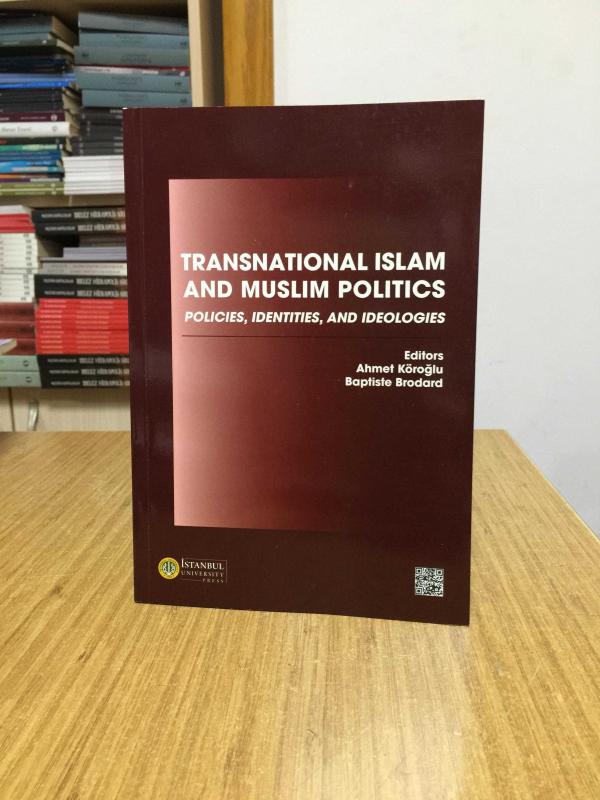 Transnational Islam and Muslim Politics Policies Identities and Ideologies - Editors: Ahmet Köroğlu & Baptiste Brodard