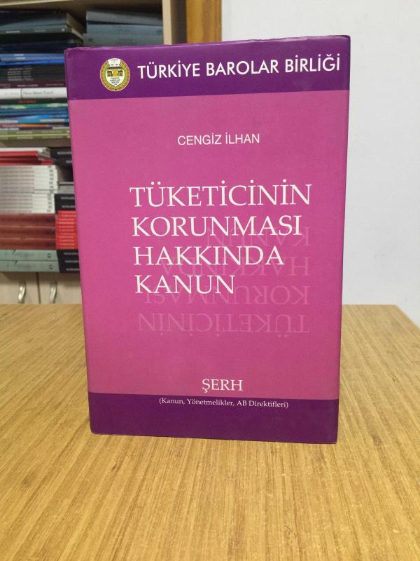 Tüketicinin Korunması Hakkında Kanun ŞERH Kanun Yönetmelikler AB Direktifleri - Cengiz İlhan [Ciltli - Şömizli]