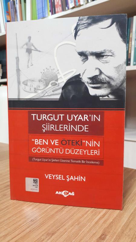 Turgut Uyar'ın Şiirlerinde Ben ve Ötekinin Görüntü Düzeyleri - Turgut Uyar'ın Şiirleri Üzerine Tematik Bir İnceleme
