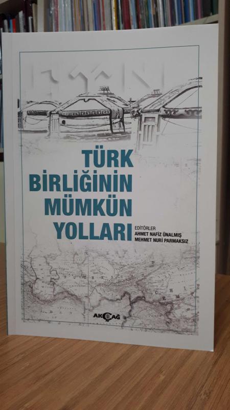 Türk Birliğinin Mümkün Yolları - Ahmet Nafiz Ünalmış & Mehmet Nuri Parmaksız
