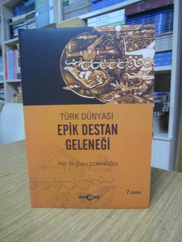 Türk Dünyası Epik Destan Geleneği - Prof. Dr. Özkul Çobanoğlu [7.Baskı]