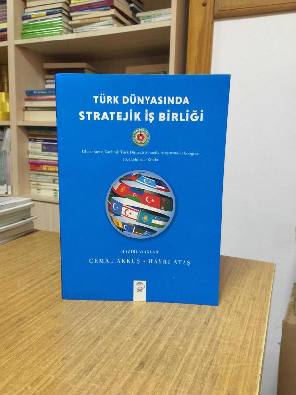 Türk Dünyasında Stratejik İş Birliği - Uluslararası Katılımlı Türk Dünyası Stratejik Araştırmalar Kongresi 2025 Bildiriler Kitabı