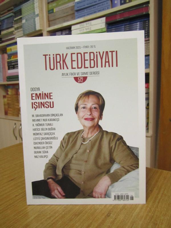 Türk Edebiyatı Aylık Fikir ve Sanat Dergisi - Sayı 572 - Haziran 2021 [ Dosya: Emine Işınsu ]