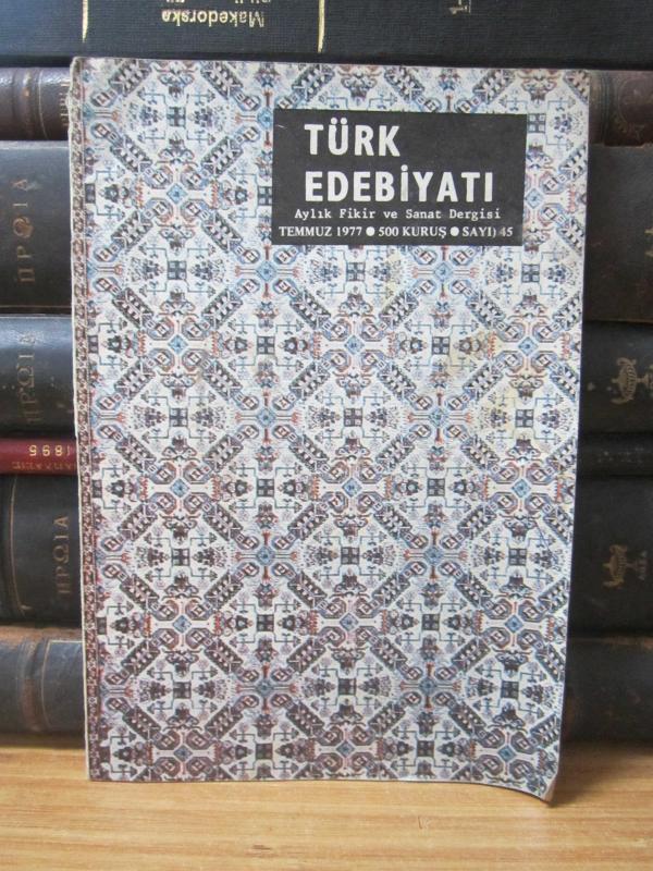Türk Edebiyatı Aylık Fikir ve Sanat Dergisi - Temmuz 1977 - Sayı 45 - Edebiyat Cemiyeti
