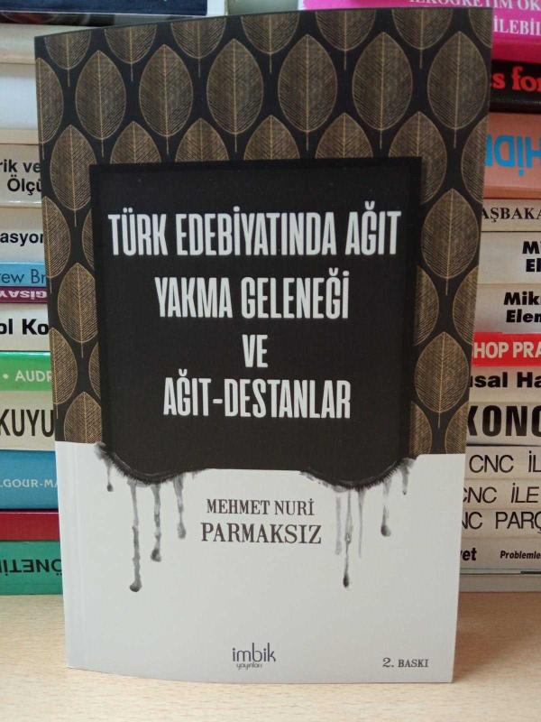 Türk Edebiyatında Ağıt Yakma Geleneği ve Ağıt Destanlar - Mehmet Nuri Parmaksız [2. Baskı]