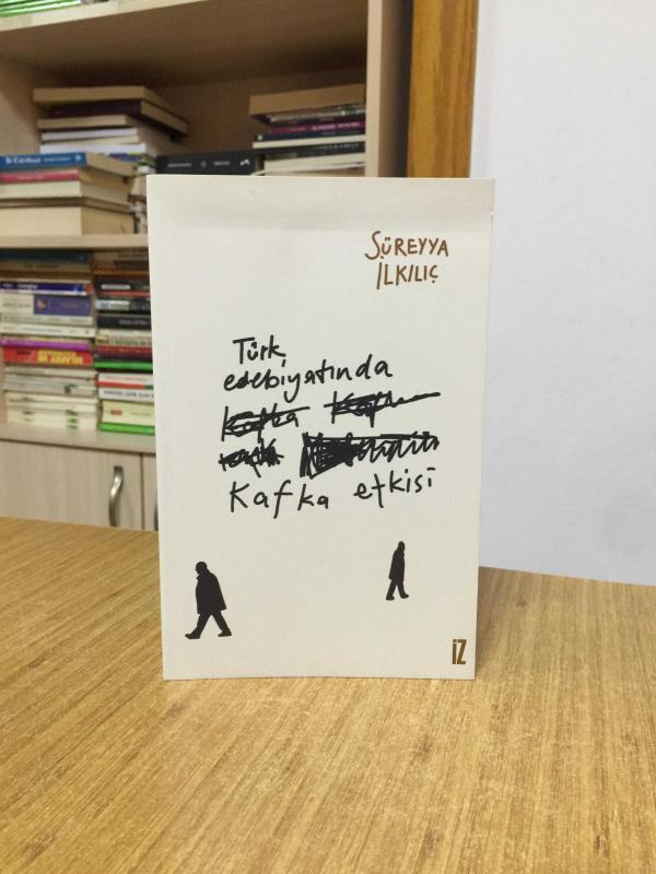 Türk Edebiyatında Kafka Etkisi - Süreyya İlkılıç