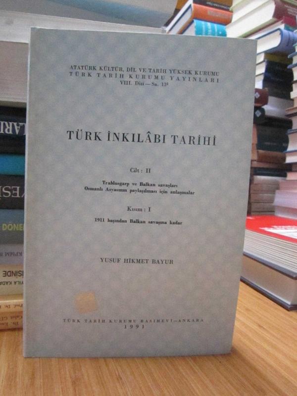 Türk İnkılabı Tarihi 2.Cilt (Trablusgarp ve Balkan Savaşları Osmanlı Asyasının Paylaşılması için Anlaşmalar) 1.Kısım (1911 Başından Balkan Savaşına Kadar)