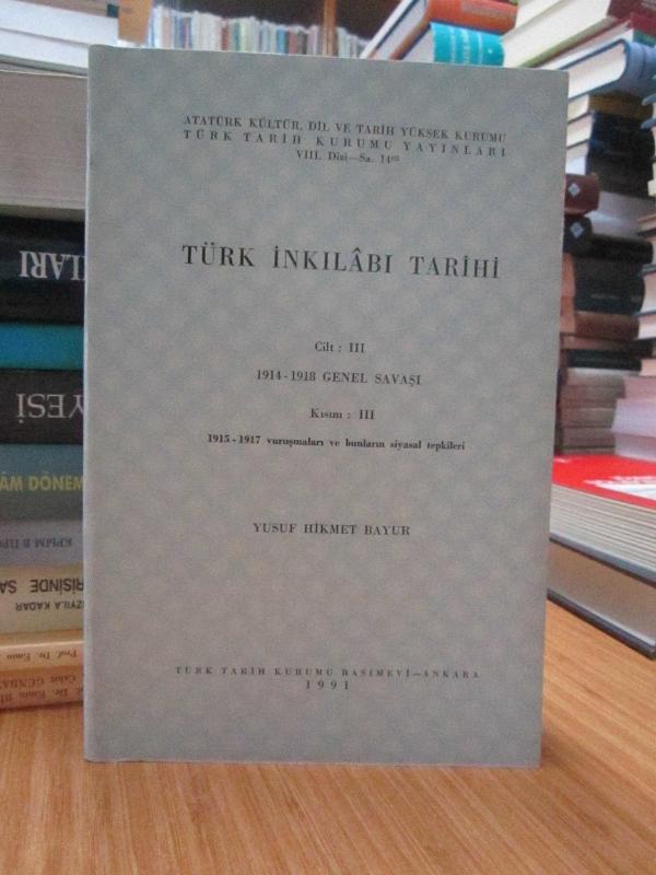 Türk İnkılabı Tarihi 3.Cilt (1914-1918 Genel Savaşı) 3.Kısım (1915-1917 Vuruşmaları ve Bunların Siyasi Tepkileri)