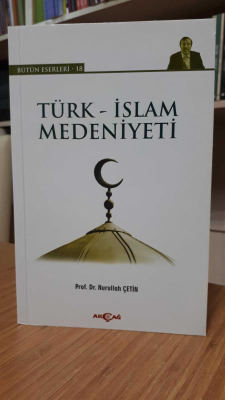 Türk-İslam Medeniyeti (Prof. Dr. Nurullah Çetin)