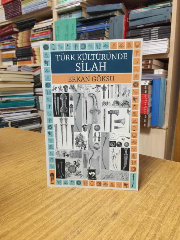 Türk Kültüründe Silah - Erkan Göksu