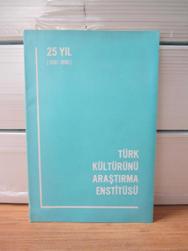 Türk Kültürünü Araştırma Enstitüsü 25. Yıl 1961 - 1986