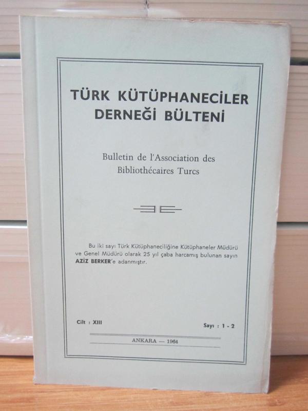 Türk Kütüphaneciler Derneği Bülteni - Cilt 13 Sayı 1-2 - Yıl 1964
