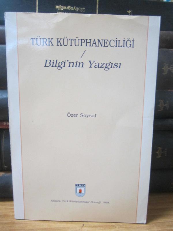Türk Kütüphaneciliği Bilgi'nin Yazgısı - Özer Soysal