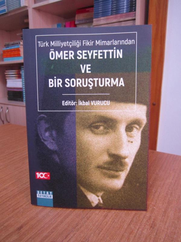 Türk Milliyetçiliği Fikir Mimarlarından Ömer Seyfettin ve Bir Soruşturma - Editör: İkbal Vurucu