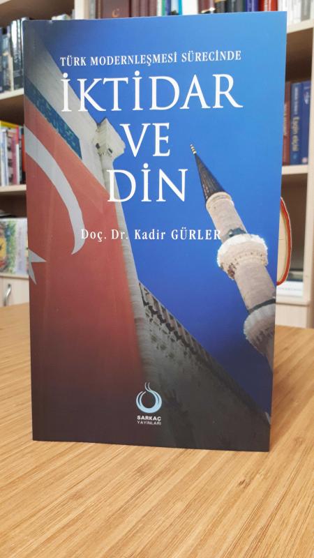 Türk Modernleşmesi Sürecinde İktidar ve Din - Kadir Gürler