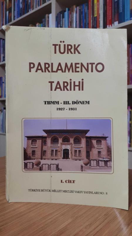Türk Parlamento Tarihi T.B.M.M 3.Dönem (1927 - 1931) (1.Cilt)