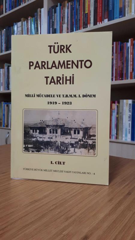 Türk Parlemento Tarihi Milli Mücadele ve T.B.M.M 1.Dönem (1919 - 1923) (1.Cilt)