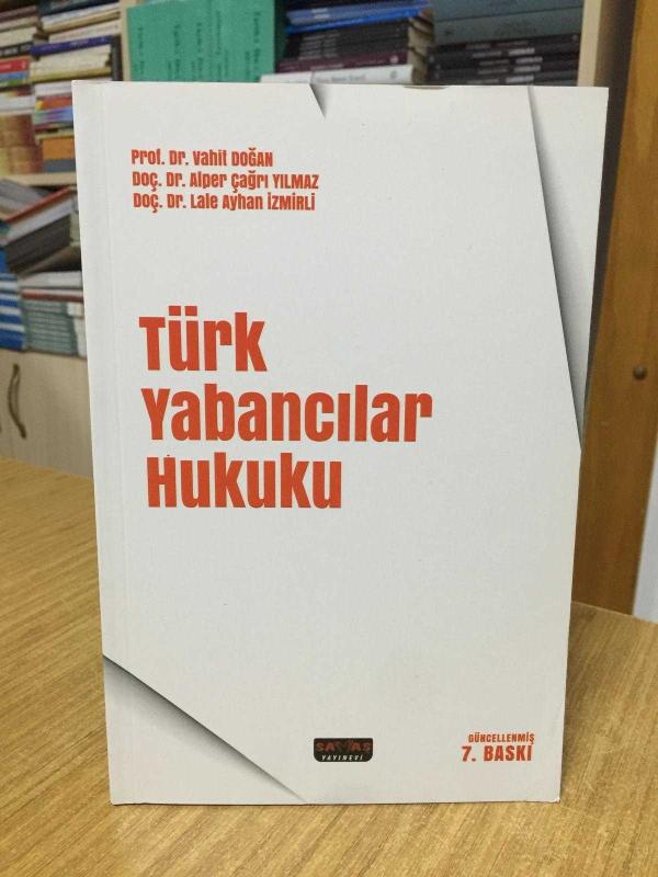 TÜRK YABANCILAR HUKUKU (7.BASKI) - Prof. Dr. Vahit Doğan & Doç. Dr. Alper Çağrı Yılmaz & Doç. Dr. Lale Ayhan İzmirli