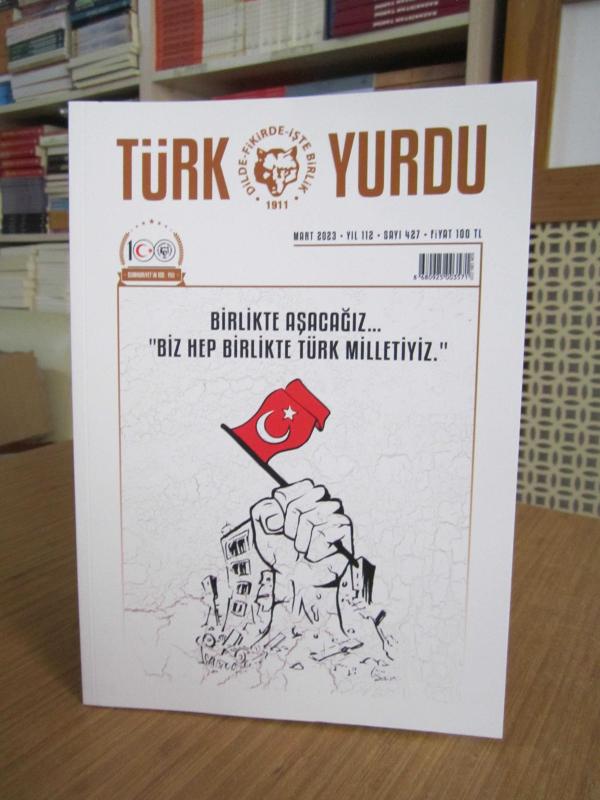 TÜRK YURDU Dergisi - Sayı 427 - Mart 2023 [ Birlikte Aşacağız Biz Hep Birlikte Türk Milletiyiz ]