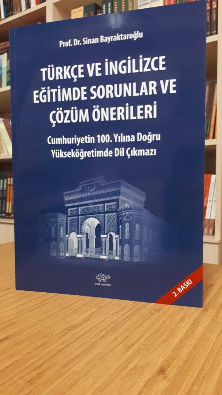 Türkçe ve İngilizce Eğitimde Sorunlar ve Çözüm Önerileri -Cumhuriyetin 100.Yılına Doğru Yükseköğretimde Dil Çıkmazı-