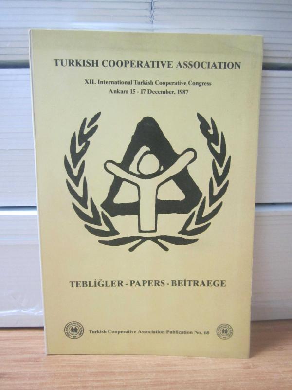 Turkish Cooperative Association XII.International Turkish Cooperative Congress Ankara 15-17 December, 1987 - PAPERS/BEİTRAEGE/TEBLİĞLER