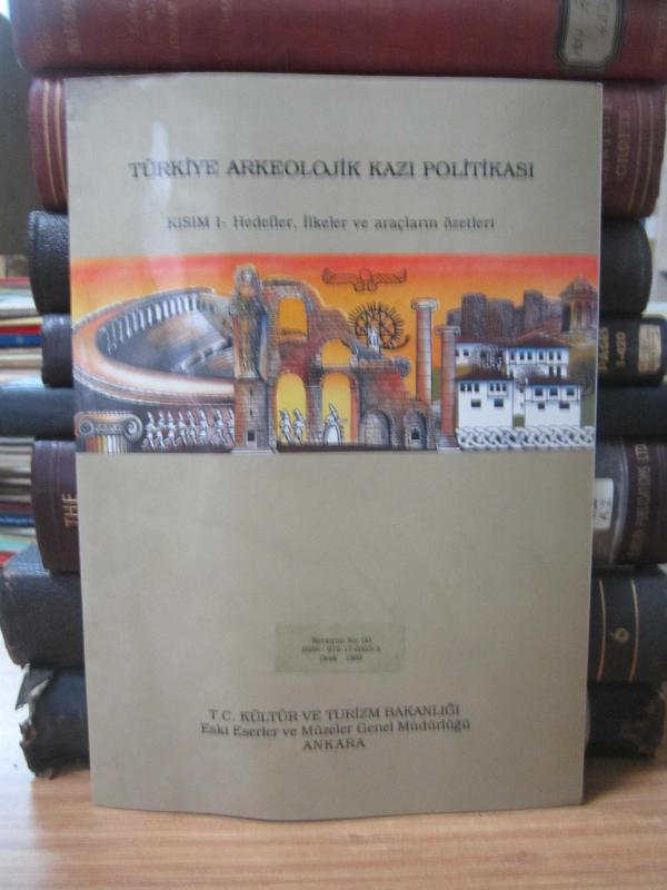Türkiye Arkeolojik Kazı Politikası - Kısım I Hedefler İlkeler ve Araçların Özetleri
