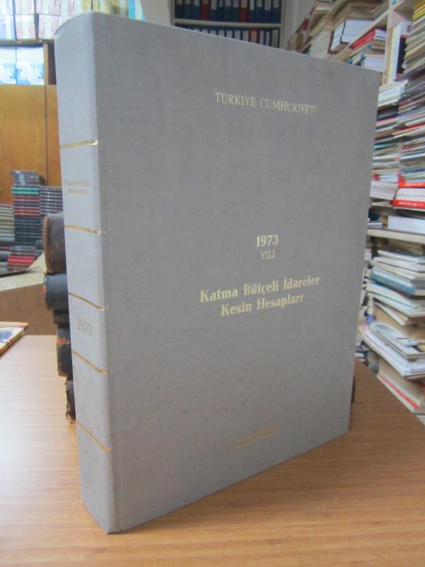 Türkiye Cumhuriyeti 1973 Yılı Katma Bütçeli İdareler Kesin Hesapları - Ciltli