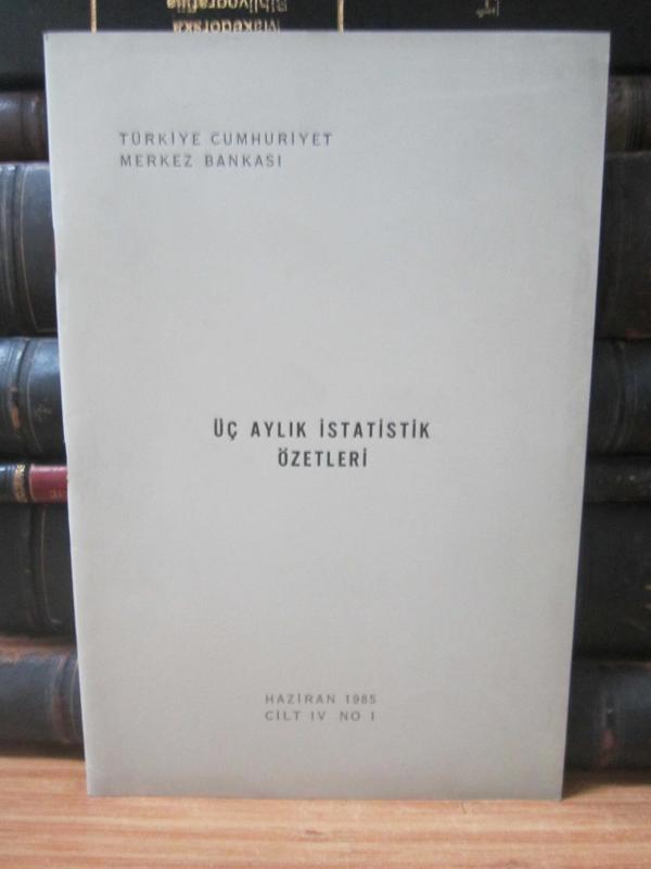Türkiye Cumhuriyeti Merkez Bankası Üç Aylık İstatistik Özetleri - Haziran 1985 Cilt IV No I