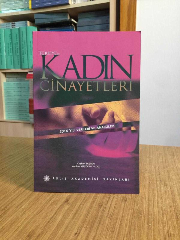 Türkiye'de Kadın Cinayetleri 2016 Yılı Verileri ve Analizleri - Coşkun Taştan & Asluhan Küçüker Yıldız