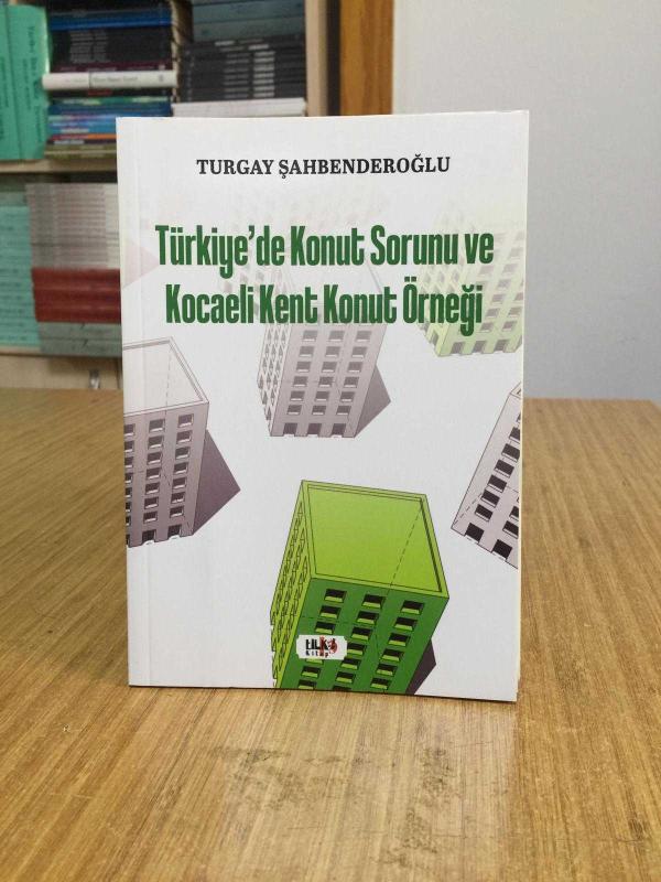 Türkiye'de Konut Sorunu ve Kocaeli Kent Konut Örneği - Turgay Şahbenderoğlu