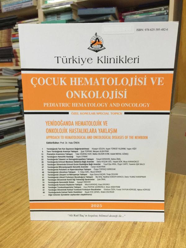 Türkiye Klinikleri Çocuk Hematolojisi ve Onkolojisi / Yenidoğanda Hematolojik ve Onkolojik Hastalıklara Yaklaşım 2025 - Editör: Prof. Dr. Hale Ören