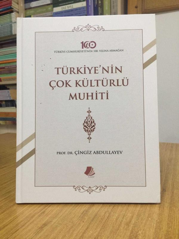 TÜRKİYE'NİN ÇOK KÜLTÜRLÜ MUHİTİ - Prof. Dr. Çingiz Abdullayev [Ciltli]