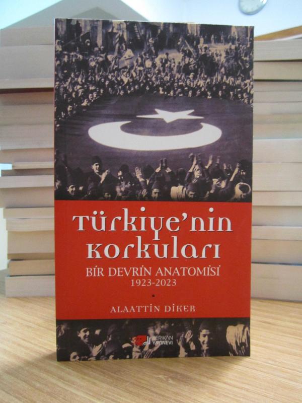 Türkiye'nin Korkuları Bir Devrin Anatomisi 1923-2023