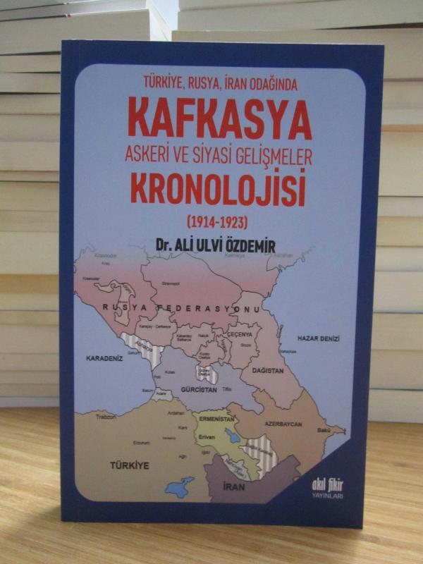 Türkiye Rusya İran Odağında Kafkasya Askeri ve Siyasi Gelişmeler Kronolojisi (1914-1923)