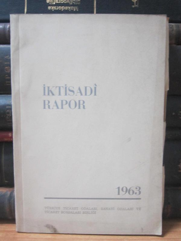 Türkiye Ticaret Odaları Sanati Odaları ve Ticaret Borsaları Birliği - İktisadi Rapor 1963