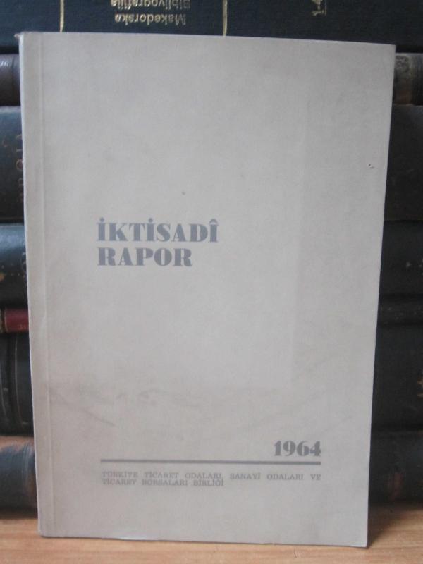 Türkiye Ticaret Odaları Sanati Odaları ve Ticaret Borsaları Birliği - İktisadi Rapor 1964