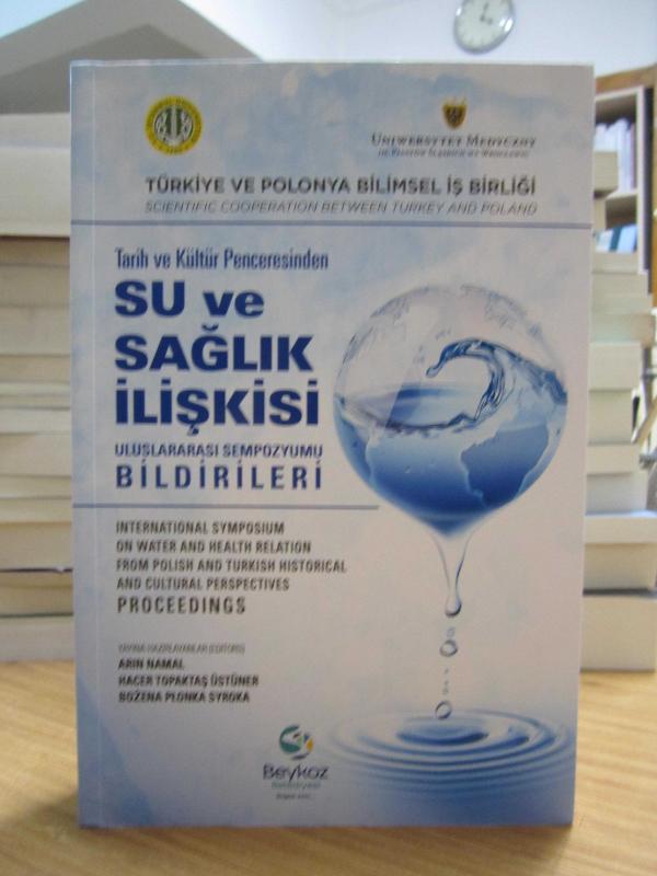 Türkiye ve Polonya Bilimsel İş Birliği - Tarih ve Kültür Penceresinden Su ve Sağlık İlişkisi Uluslararası Sempozyumu Bildirileri
