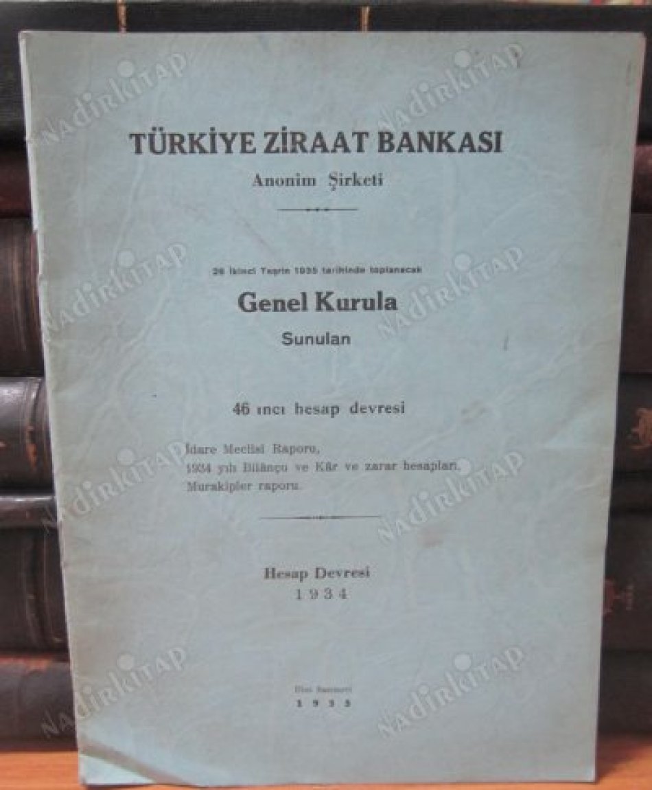 Türkiye Ziraat Bankası Anonim Şirketi 26 İkinci Teşrin 1935 Tarihinde Toplanacak Genel Kurula Sunulan 46. Hesap Devresi 1934