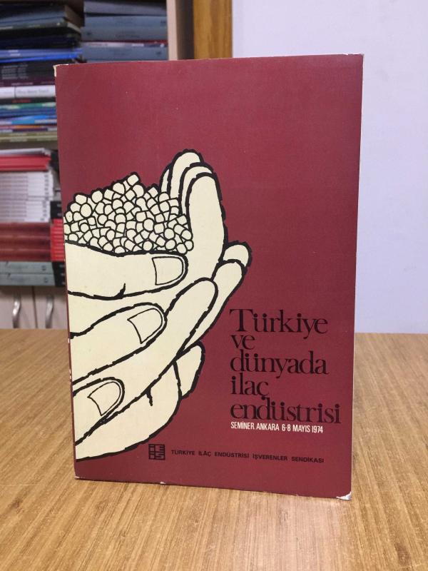 Türkiyede ve Dünyada İlaç Endüstrisi (Seminer, Ankara 6 - 8 Mayıs 1974)