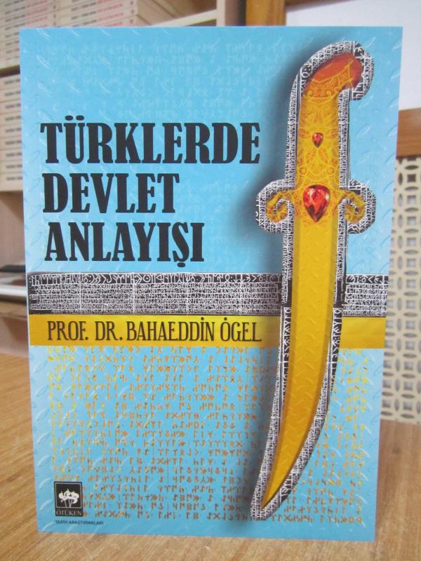 Türklerde Devlet Anlayışı 13.Yüzyıl Sonlarına Kadar - Prof. Dr. Bahaeddin Ögel [5.Baskı]