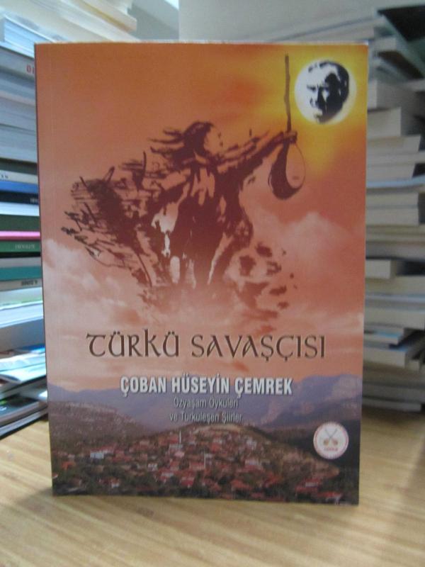 Türkü Savaşçısı Çoban Hüseyin Çemrek Özyaşam Öyküleri ve Türküleşen Şiirler