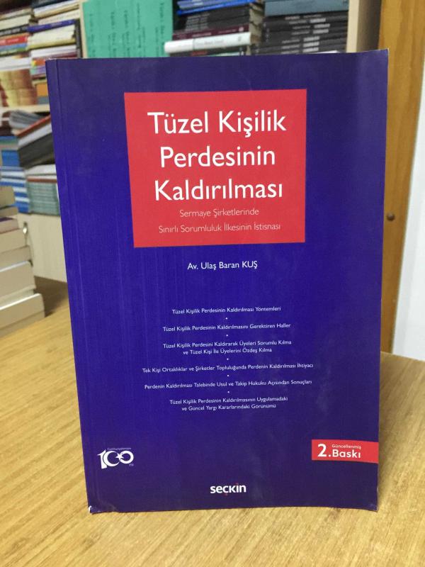 Tüzel Kişilik Perdesinin Kaldırılması Sermaye Şirketlerinde Sınırlı Sorumluluk İlkesinin İstisnası [2.Baskı]