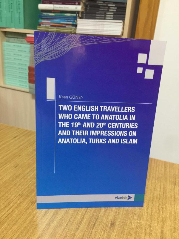 Two English Travellers Who Came to Anatolia in The 19th and 20th Centuries and Their Impressions on Anatolia Turks and Islam
