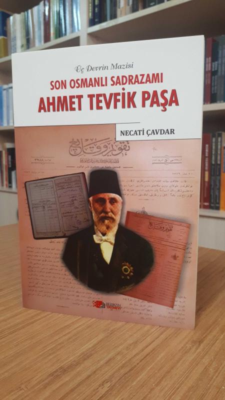 Üç Devrin Mazisi Son Osmanlı Sadrazamı Ahmet Tevfik Paşa