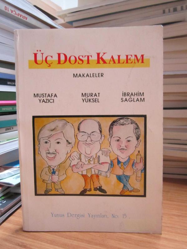 Üç Dost Kalem Makaleler / Mustafa Yazıcı - Murat Yüksel - İbrahim Sağlam [İmzalı]