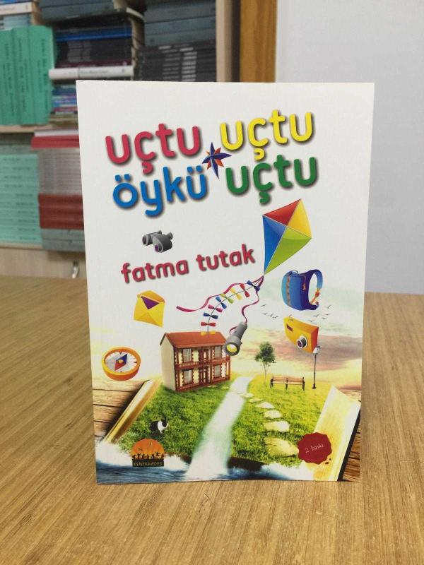 Uçtu Uçtu Öykü Uçtu - Fatma Tutak (2.Baskı)