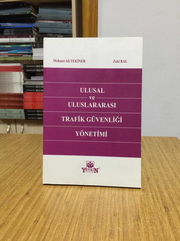 Ulusal ve Uluslararası Trafik Güvenliği Yönetimi - Mehmet Ali TEKİNER - Zeki BAL