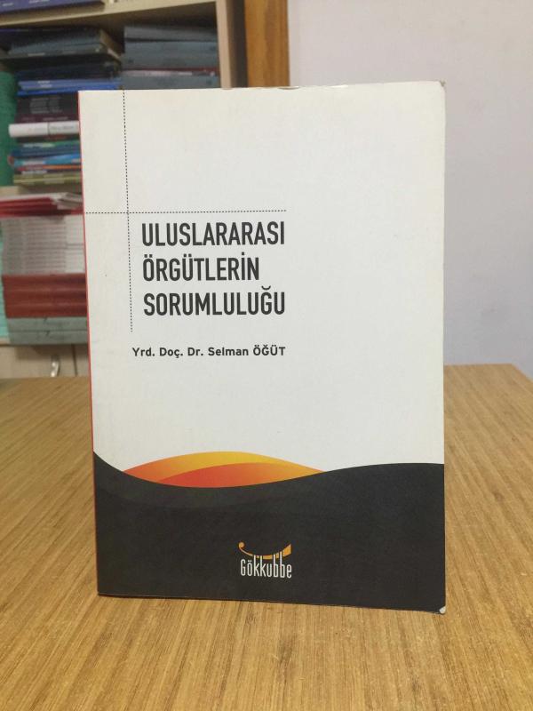 Uluslararası Örgütlerin Sorumluluğu - Selman Öğüt