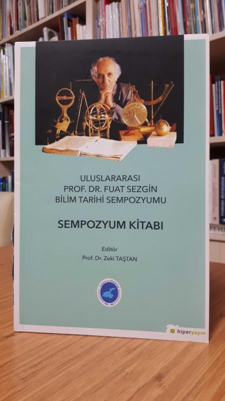 Uluslararası Prof. Dr. Fuat Sezgin Bilim Tarih Sempozyumu (Sempozyum Kitabı)