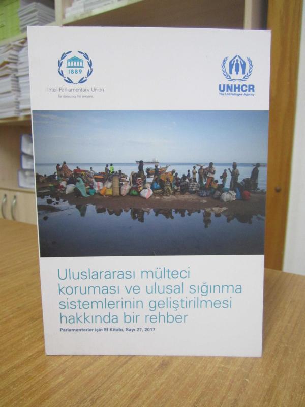 UNHCR Uluslararası Mülteci Koruması ve Ulusal Sığınma Sistemlerinin Geliştirilmesi Hakkında Bir Rehber - Parlamenterler için El Kitabı, Sayı 27, 2017